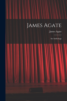 James Agate: an Anthology 1013461746 Book Cover