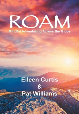 Roam: Mindful Adventuring Across the Globe 1684714125 Book Cover