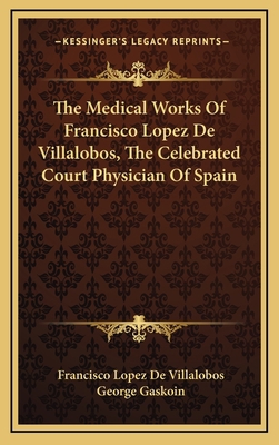 The Medical Works of Francisco Lopez de Villalo... 1163652555 Book Cover