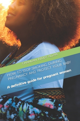 How to stop smoking during pregnancy and protec... B0CMHFKW46 Book Cover