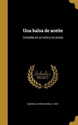 Una balsa de aceite: Comedia en un acto y en prosa [Spanish] 1373325429 Book Cover