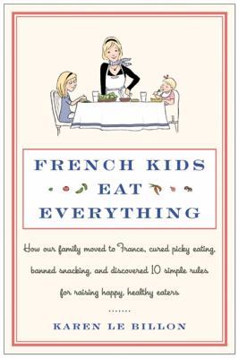 French Kids Eat Everything: How Our Family Move... 0062103296 Book Cover