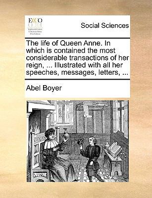 The Life of Queen Anne. in Which Is Contained t... 1170122531 Book Cover