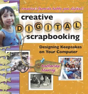 Creative Digital Scrapbooking: Designing Keepsa... 0321269101 Book Cover