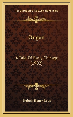 Ongon: A Tale of Early Chicago (1902) 1164986309 Book Cover