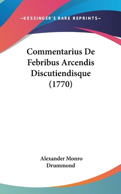 Commentarius De Febribus Arcendis Discutiendisq... [Latin] 1161988335 Book Cover
