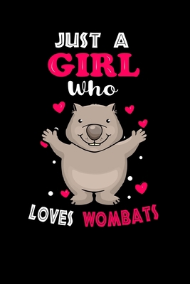 Just a Girl Who Loves Wombats: Cute Wombats Lover Gift For Girl, women.  Perfect handwriting notebook journal for Wombats. Gift it to your Sister, Daughter, Mother, Mom, Grandpa Who Loves Animal.