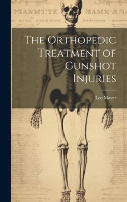 The Orthopedic Treatment of Gunshot Injuries 1019895667 Book Cover