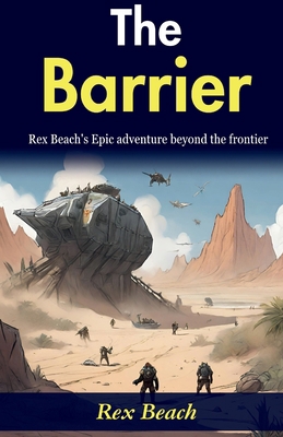The Barrier: Rex Beach's Epic Adventure Beyond ... B0GDRW8QGD Book Cover