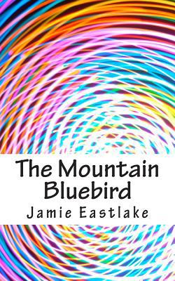 The Mountain Bluebird 1508412316 Book Cover