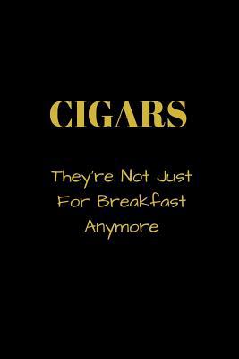 CIGARS They're Not Just For Breakfast Anymore: ... 1097407209 Book Cover