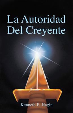 La Autoridad del Creyente: (The Believer's Auth... [Spanish] 0892761067 Book Cover