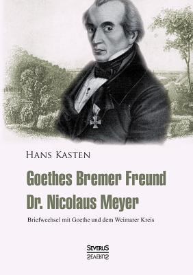 Goethes Bremer Freund Nicolaus Meyer: Briefwech... [German] 3863477901 Book Cover