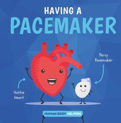 Having a Pacemaker (Human Body Helpers) 178637787X Book Cover