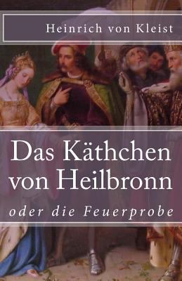 Das K?thchen Von Heilbronn: Oder Die Feuerprobe [German] 1545523517 Book Cover
