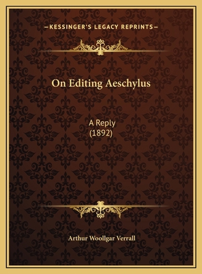 On Editing Aeschylus: A Reply (1892) 1169475728 Book Cover