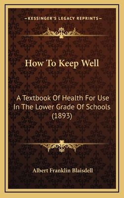 How to Keep Well: A Textbook of Health for Use ... 1164301659 Book Cover