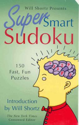 Will Shortz Presents Super Smart Sudoku: 150 Fa... 0312944160 Book Cover