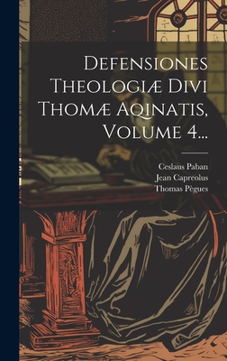 Defensiones Theologiæ Divi Thomæ Aqinatis, Volu... [Latin] 1020440163 Book Cover