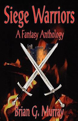 Siege Warriors: A Fantasy Anthology 0978877799 Book Cover