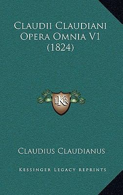 Claudii Claudiani Opera Omnia V1 (1824) [Latin] 1165324903 Book Cover