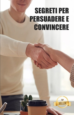 Segreti per persuadere e convincere: Hack, tecn... [Spanish] B09GJKG85P Book Cover