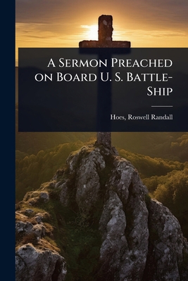 A Sermon Preached on Board U. S. Battle-Ship 1023625881 Book Cover