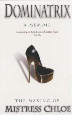 Dominatrix : The Making of Mistress Chloe 0755310144 Book Cover