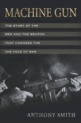 Machine Gun: The Story of the Men and the Weapo... 0312320663 Book Cover