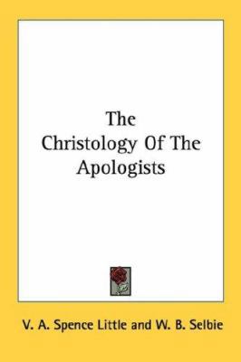 The Christology Of The Apologists 1432517570 Book Cover