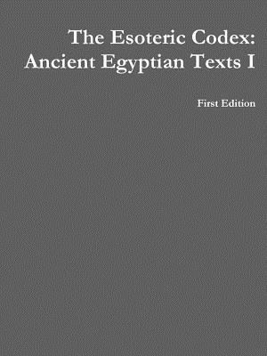 The Esoteric Codex: Ancient Egyptian Texts I 1312114789 Book Cover