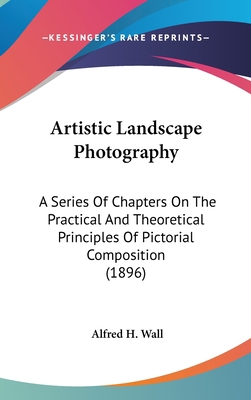 Artistic Landscape Photography: A Series Of Cha... 0548974233 Book Cover