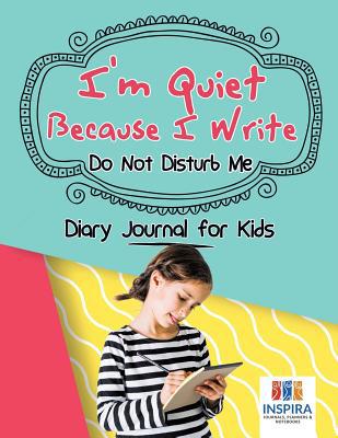 I'm Quiet Because I Write Do Not Disturb Me Dia... 1645213005 Book Cover