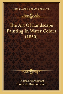 The Art Of Landscape Painting In Water Colors (... 1164832476 Book Cover