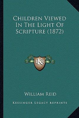 Children Viewed In The Light Of Scripture (1872) 1164602756 Book Cover