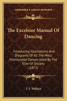 The Excelsior Manual Of Dancing: Introducing Il... 1165752034 Book Cover