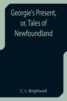 Georgie's Present, or, Tales of Newfoundland 9355752644 Book Cover