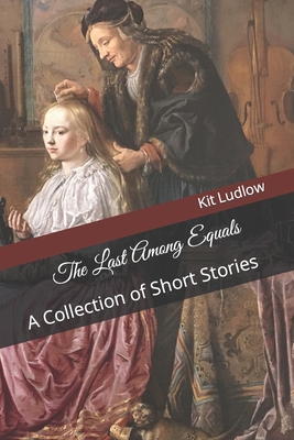 The Last Among Equals: A Collection of Short St... B0C7J4X61L Book Cover