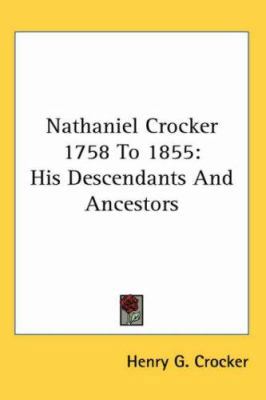 Nathaniel Crocker 1758 To 1855: His Descendants... 1417958839 Book Cover
