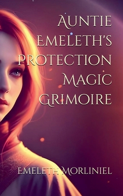 Auntie Emeleth's Protection Magic Grimoire B0DP633DZB Book Cover
