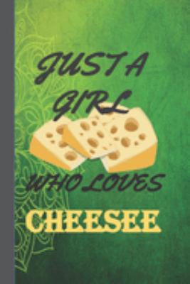 Just A Girl Who Loves Cheese: Cheese Gifts : Funny Bue , Yellow & Red Lined Notebook 1693872145 Book Cover