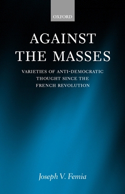 Against the Masses: Varieties of Anti-Democrati... 0198280637 Book Cover