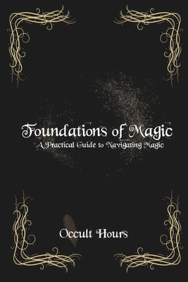 Foundations of Magic: A Practical Guide to Navi... B0CLRQRS3S Book Cover