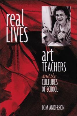 Real Lives: Art Teachers and the Cultures of Sc... 0325002967 Book Cover