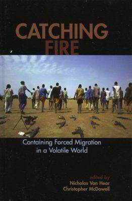 Catching Fire: Containing Forced Migration in a... 0739109235 Book Cover