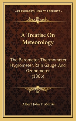 A Treatise On Meteorology: The Barometer, Therm... 1166493253 Book Cover