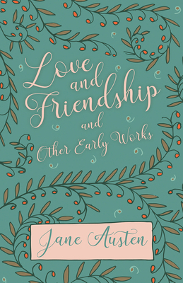 Love and Friendship and Other Early Works 1444631012 Book Cover