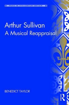 Arthur Sullivan: A Musical Reappraisal 1409469107 Book Cover