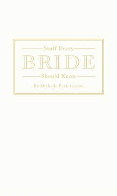 Stuff Every Bride Should Know 1594748330 Book Cover