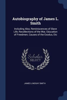 Autobiography of James L. Smith: Including Also... 1376582201 Book Cover